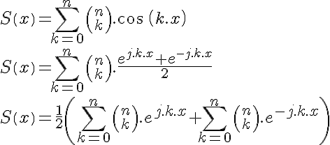 5$S\left(x\right) = \sum_{k=0}^n{n \choose k}.\cos\,\left(k . x\right)\\
 \\ S\left(x\right) = \sum_{k=0}^n{n \choose k}.\frac{e^{j.k.x}+e^{-j.k.x}}2\\
 \\ S\left(x\right) = \frac12\left(\sum_{k=0}^n{n \choose k}.e^{j.k.x}+\sum_{k=0}^n{n \choose k}.e^{-j.k.x}\right)